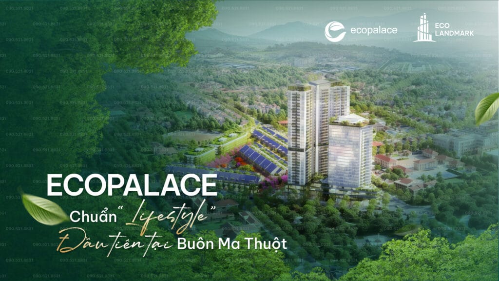 Eco Palace - Chuẩn Eco life style đầu tiên tại Buôn Ma Thuột